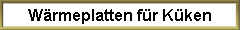 W�rmeplatten f�r K�ken